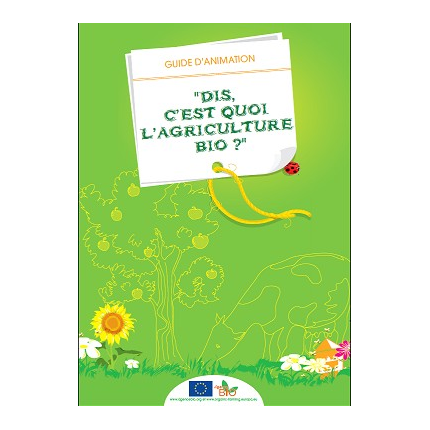 Guide d'animation : "Dis, c'est quoi l'agriculture bio ?